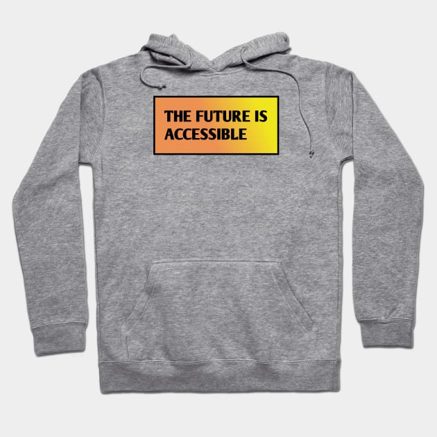 The Future Is Accessible Hoodie by BlackMeme94